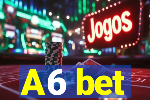 A6 bet